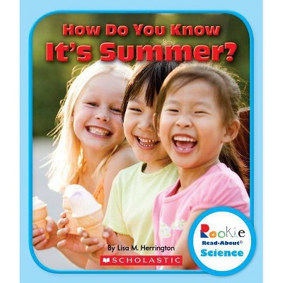 How Do You Know It's Summer? (Rookie Read-About Science: Seasons) - by  Lisa M Herrington (Paperback)