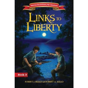 Links to Liberty - (American Revolutionary War Adventures) by  Robert J Skead (Paperback) - 1 of 1