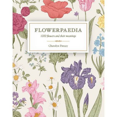 Flowerpaedia - by  Cheralyn Darcey (Paperback)