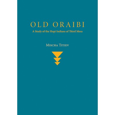 Old Oraibi - by  Mischa Titiev (Paperback)