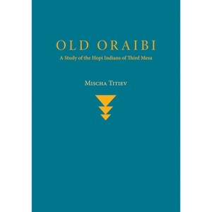 Old Oraibi - by  Mischa Titiev (Paperback) - 1 of 1