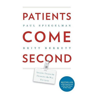 Patients Come Second - by  Spiegelman Paul & Berrett Britt (Paperback)