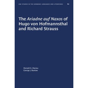 The Ariadne Auf Naxos of Hugo Von Hofmannsthal and Richard Strauss - (University of North Carolina Studies in Germanic Languages a) (Paperback) - 1 of 1
