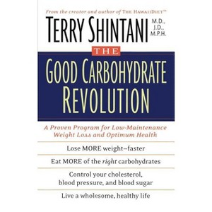 The Good Carbohydrate Revolution - by  Terry Shintani (Paperback) - 1 of 1