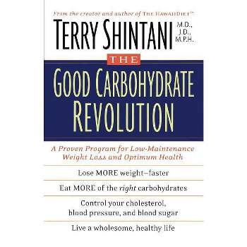 The Good Carbohydrate Revolution - by  Terry Shintani (Paperback)