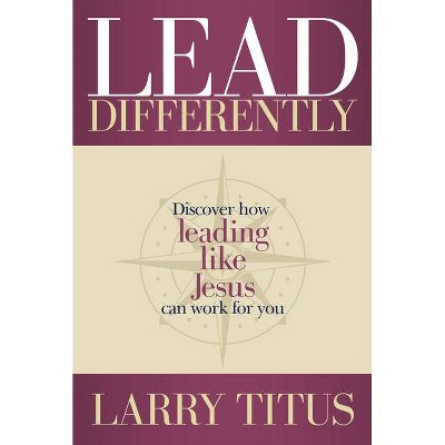 Lead Differently - by  Larry Titus (Paperback)