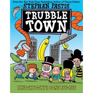 The Why-Why's Gone Bye-Bye - (Trubble Town) by Stephan Pastis - 1 of 1