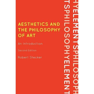 Aesthetics and the Philosophy of Art - (Elements of Philosophy) 2nd Edition by  Robert Stecker (Paperback)