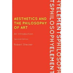 Aesthetics and the Philosophy of Art - (Elements of Philosophy) 2nd Edition by  Robert Stecker (Paperback) - 1 of 1