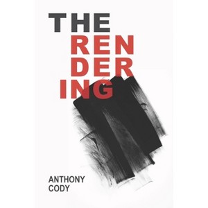 The Rendering - by  Anthony Cody (Paperback) - 1 of 1