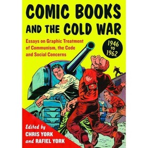 Comic Books and the Cold War, 1946-1962 - by  Chris York & Rafiel York (Paperback) - 1 of 1