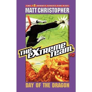Day of the Dragon - (Extreme Team) by  Matt Christopher (Paperback) - 1 of 1