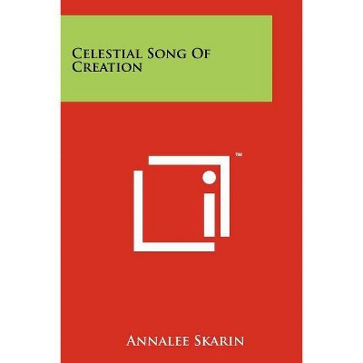 Celestial Song Of Creation - by  Annalee Skarin (Paperback)