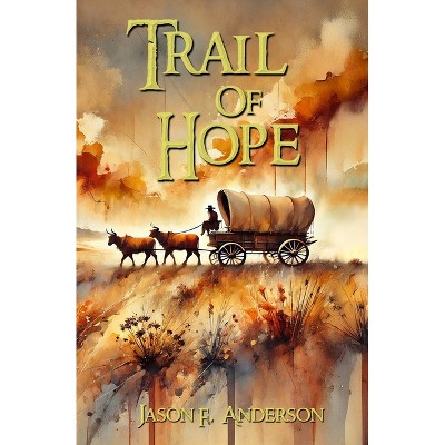 Trail of Hope - by  Jason F Anderson (Paperback)