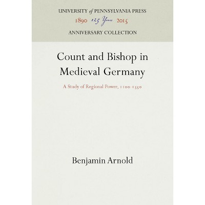 Count and Bishop in Medieval Germany - (Anniversary Collection) by  Benjamin Arnold (Hardcover)