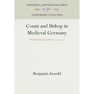 Count and Bishop in Medieval Germany - (Anniversary Collection) by  Benjamin Arnold (Hardcover) - 1 of 1