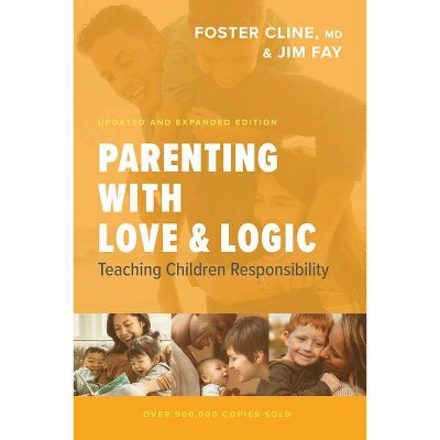 Parenting with Love and Logic - by  Foster Cline & Jim Fay (Paperback)