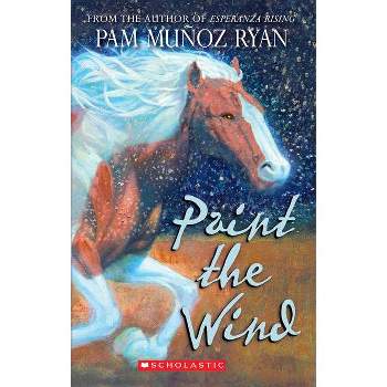 Paint the Wind (Scholastic Gold) - by  Pam Muñoz Ryan (Paperback)