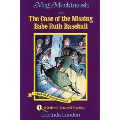 Meg Mackintosh and the Case of the Missing Babe Ruth Baseball - Title #1 - (Meg Mackintosh Mystery) by  Lucinda Landon (Paperback)