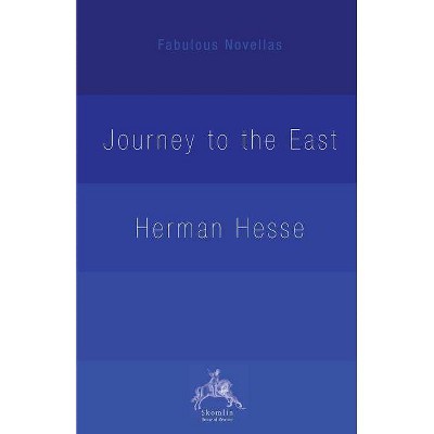 The Journey to the East - (Fabulous Novellas) by  Herman Hesse & Hilda Rosner (Paperback)