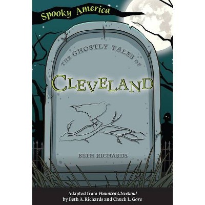 The Ghostly Tales of Cleveland - (Spooky America) by  Beth Richards (Paperback)