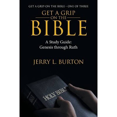 Get a Grip-On the Bible - by  Jerry L Burton (Paperback)