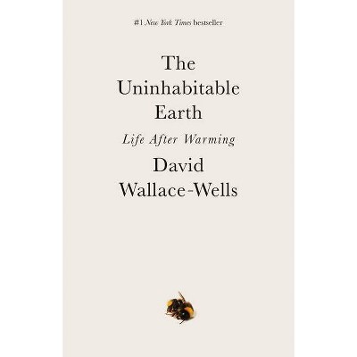 The Uninhabitable Earth - by  David Wallace-Wells (Paperback)