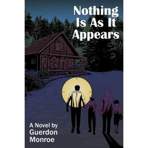 Nothing Is As It Appears - by  Guerdon Monroe (Paperback) - 1 of 1