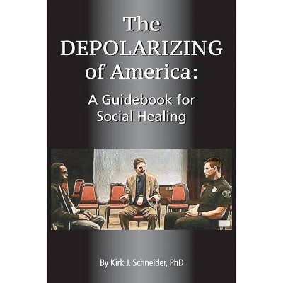 The Depolarizing of America - by  Kirk J Schneider (Paperback)