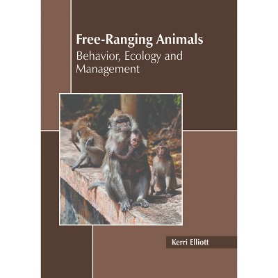 Free-Ranging Animals: Behavior, Ecology, Management - by  Kerri Elliott (Hardcover)