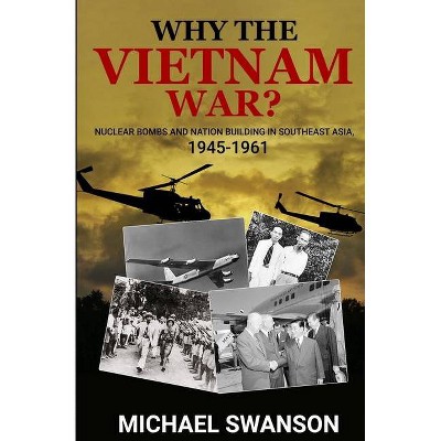 Why The Vietnam War? - by  Michael Swanson (Paperback)