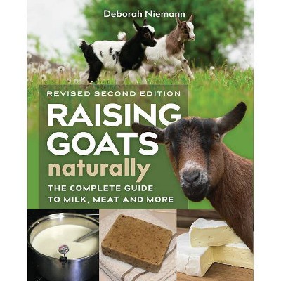 Raising Goats Naturally, 2nd Edition - by  Deborah Niemann (Paperback)