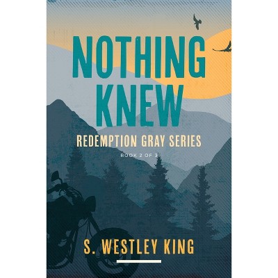Nothing Knew - (Redemption Gray) by  S Westley King (Paperback)