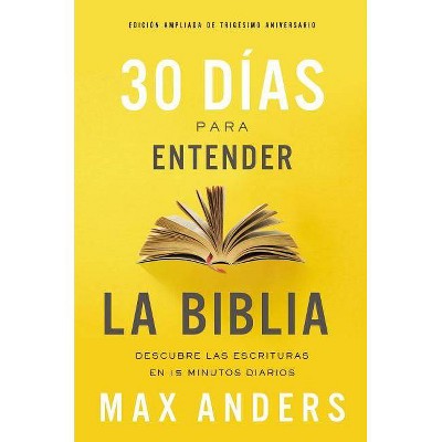 30 Días Para Entender La Biblia, Edición Ampliada de Trigésimo Aniversario - by  Max Anders (Paperback)