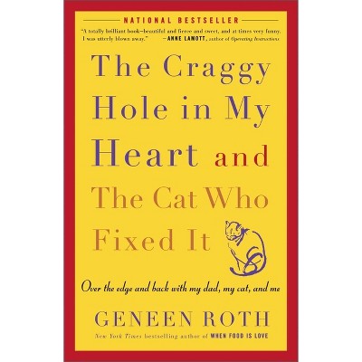 The Craggy Hole in My Heart and the Cat Who Fixed It - by  Geneen Roth (Paperback)