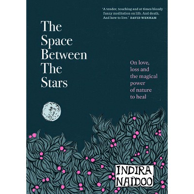 The Space Between the Stars - by  Indira Naidoo (Hardcover)