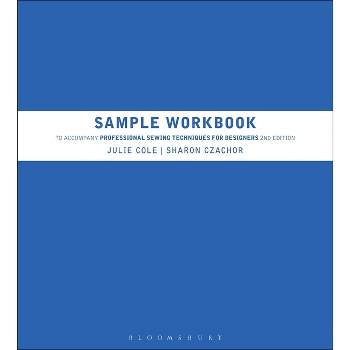 Sample Workbook to Accompany Professional Sewing Techniques for Designers - 2nd Edition by  Julie Cole & Sharon Czachor (Paperback)