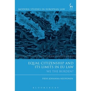 Equal Citizenship and Its Limits in EU Law - (Modern Studies in European Law) by  Päivi Johanna Neuvonen (Hardcover) - 1 of 1