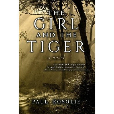 The Girl and the Tiger - by  Paul Rosolie (Paperback)