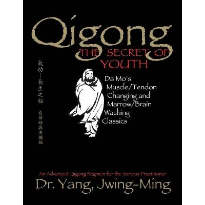 Qigong, the Secret of Youth - (Qigong Foundation) 2nd Edition by  Jwing-Ming Yang (Paperback)