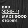 Mens Bad Choices Make Good Stories T Shirt Funny Poor Decisions Trouble Maker Tee For Guys - Crazy Dog Men's T Shirt - 2 of 4