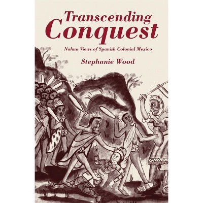 Transcending Conquest - by  Stephanie Wood (Paperback)