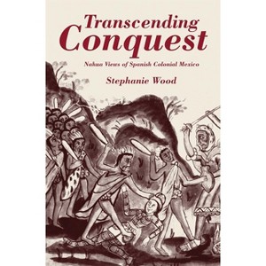 Transcending Conquest - by  Stephanie Wood (Paperback) - 1 of 1