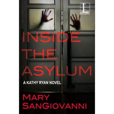 Inside the Asylum - (Kathy Ryan Novel) by  Mary Sangiovanni (Paperback)