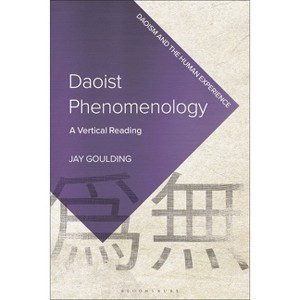Daoist Phenomenology - (Daoism and the Human Experience) by  Jay Goulding (Hardcover) - 1 of 1