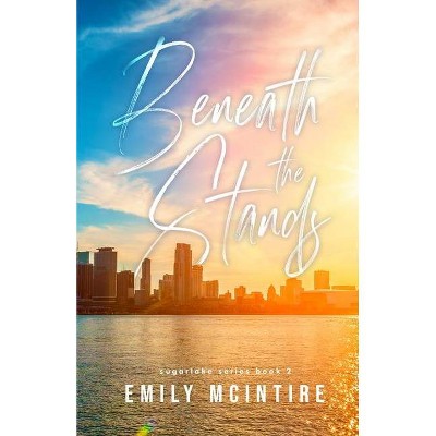 Beneath the Stands - by  Emily McIntire (Paperback)