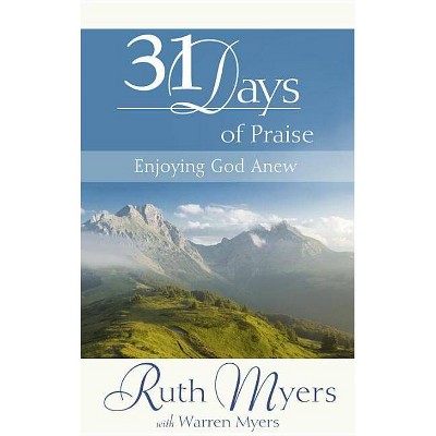 Thirty-One Days of Praise - (31 Days) by  Ruth Myers & Warren Myers (Hardcover)