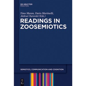 Readings in Zoosemiotics - (Semiotics, Communication and Cognition [Scc]) Annotated by  Timo Maran & Dario Martinelli & Aleksei Turovski (Paperback) - 1 of 1
