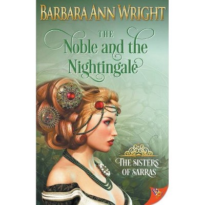 The Noble and the Nightingale - (The Sisters of Sarras) by  Barbara Ann Wright (Paperback)