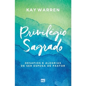 Privilégio sagrado - by  Kay Warren (Paperback) - 1 of 1